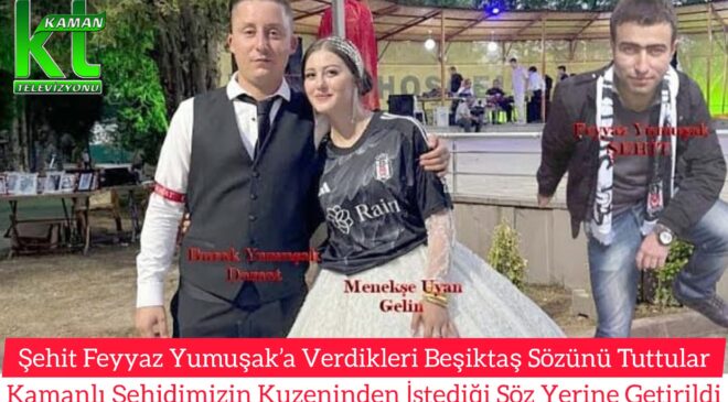 Kamanlı Şehit Feyyaz Yumuşak’ın ‘BEŞİKTAŞ’ vasiyeti düğünde gerçekleşti