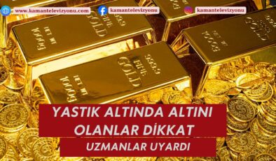 Yastık Altında Altını Olanlar Dikkat!