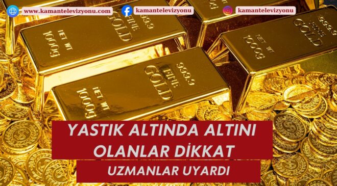 Yastık Altında Altını Olanlar Dikkat!