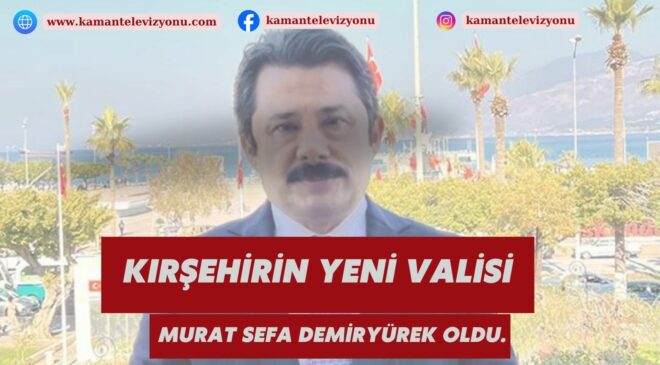 Kırşehir’in Yeni Valisi Murat Sefa Demiryürek Oldu.