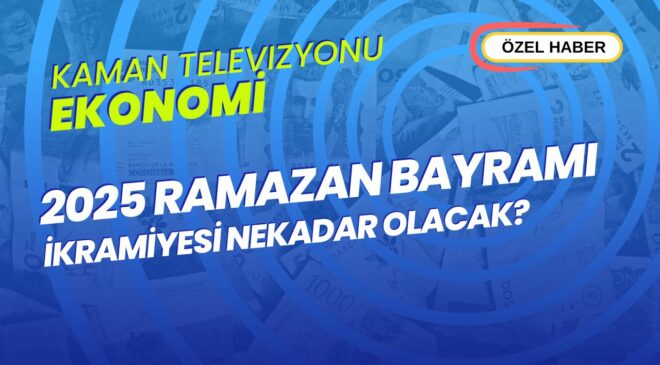 Kaman Televizyonu Özel Haberi: 2025 Ramazan Bayramı İkramiyesi Ne Kadar Olacak?