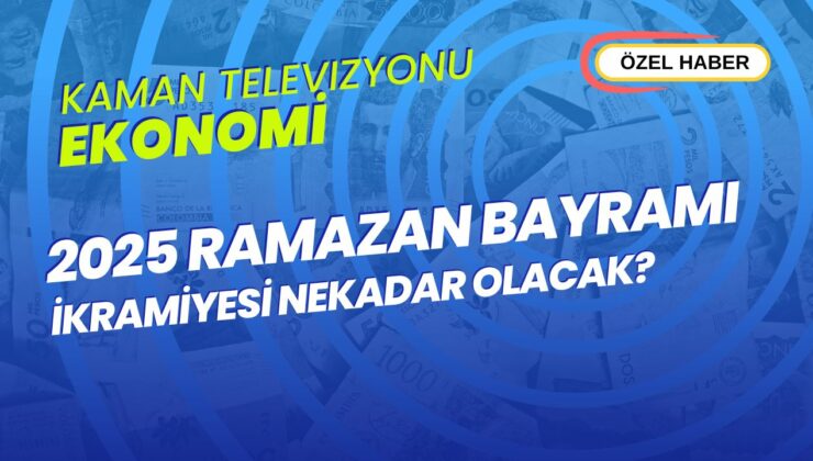 Kaman Televizyonu Özel Haberi: 2025 Ramazan Bayramı İkramiyesi Ne Kadar Olacak?