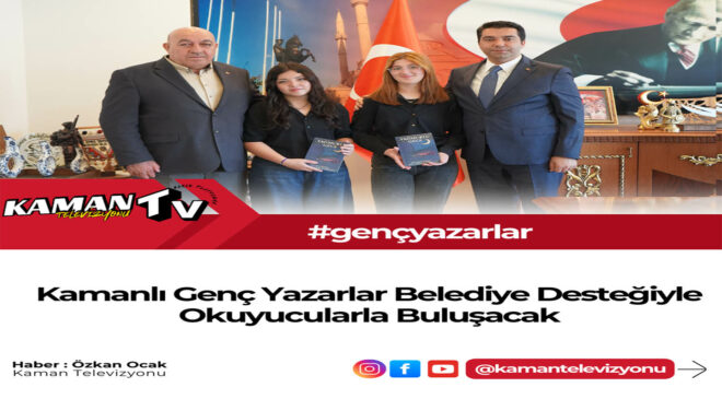 Kamanlı Genç Yazarlar Belediye Desteğiyle Okuyucularla Buluşacak