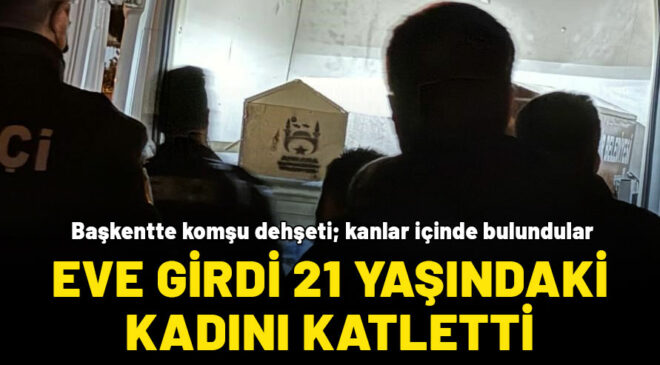 Başkentte komşu dehşeti! Eve girdi, 21 yaşındaki genç kadını öldürüp intihar etti