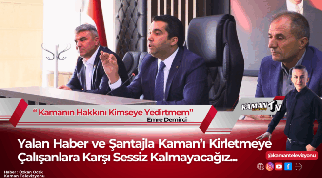 Yalan Haber ve Şantajla Kaman’ı Kirletmeye Çalışanlara Karşı Sessiz Kalmayacağız…