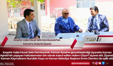 Kırşehir Valisi Murat Sefa Demiryürek’ten Kaman’a Anlamlı Ziyaret