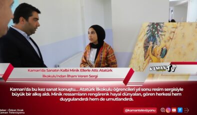 Kaman’da Sanatın Kalbi Minik Ellerle Attı: Atatürk İlkokulu’ndan İlham Veren Sergi