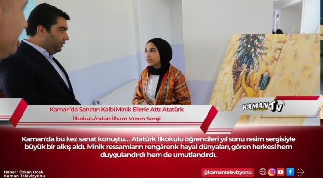 Kaman’da Sanatın Kalbi Minik Ellerle Attı: Atatürk İlkokulu’ndan İlham Veren Sergi