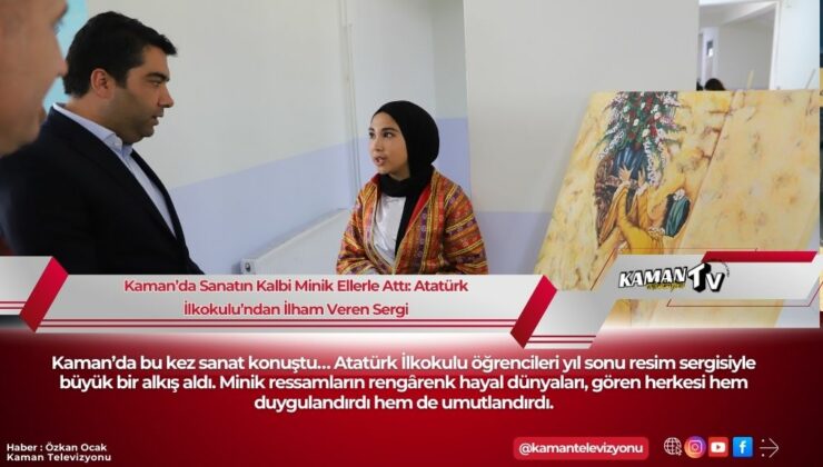 Kaman’da Sanatın Kalbi Minik Ellerle Attı: Atatürk İlkokulu’ndan İlham Veren Sergi