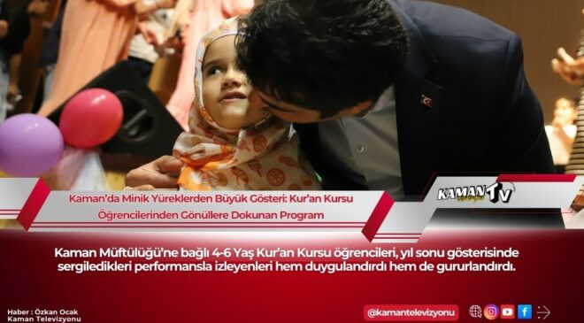 Kaman’da Minik Yüreklerden Büyük Gösteri: Kur’an Kursu Öğrencilerinden Gönüllere Dokunan Yıl Sonu Programı