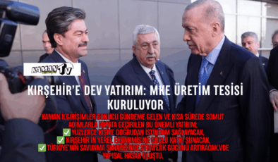 Kırşehir’e Dev Yatırım: MKE Üretim Tesisi Kuruluyor