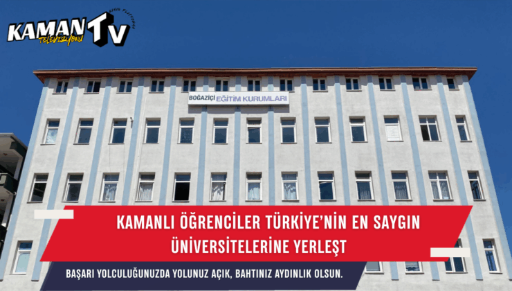Kamanlı Öğrenciler Türkiye’nin En Seçkin Üniversitelerinde